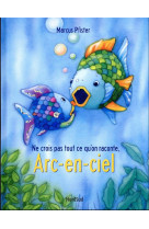 Arc-en-ciel ne crois pas tout ce qu-on raconte