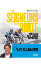 Les seigneurs de la route - portraits de 40 geants du cyclisme