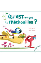 Qu-est-ce que tu machouilles ?