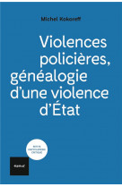 Violences policieres - genealogie d-une violence d-etat