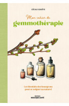 Mon cahier de gemmotherapie - les bienfaits des bourgeons pour se soigner au naturel