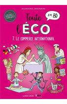 Toute l-eco en bd t7 : le commerce international