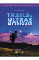 Trails et ultras mythiques - guide et recits