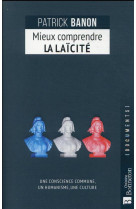 Mieux comprendre la laicite - une conscience commune, un humanisme, une culture