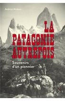 La patagonie autrefois - souvenirs d-un pionnier