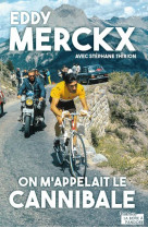 Eddy merckx - on m-appelait le cannibale