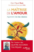 La maitrise de l-amour - apprendre l-art des relations