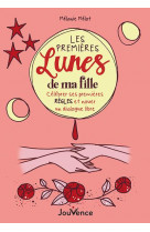 Les premieres lunes de ma fille - celebrer ses premieres regles et nouer un dialogue libre