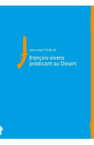 Francois vivens, predicant au desert