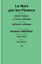 La mort par les plantes - glossaire des plantes toxiques et de leur utilisation a l-usage du malfait