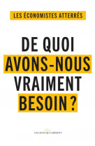 De quoi avons-nous vraiment besoin ? - se nourrir, se soigner, habiter et se deplacer, s-eduquer, se