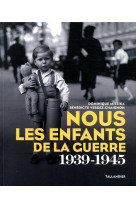 Nous les enfants de la guerre - 1939-1945