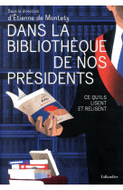 Dans la bibliotheque de nos presidents - ce qu-ils lisent et relisent