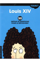 Ceteki louis xiv ? - 50 droles de questions pour le decouvrir !