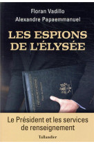 Les espions de l-elysee - le president et les services secrets