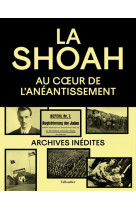 La shoah - au coeur de l-aneantissement