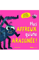 Plus affreux qu-une araignee !