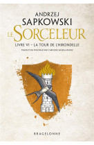 Sorceleur (witcher), t6 : la tour de l-hirondelle