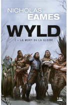 Wyld, t1 : la mort ou la gloire (prix hellfest inferno 2020)