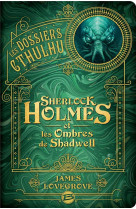 Les dossiers cthulhu, t1 : sherlock holmes et les ombres de shadwell