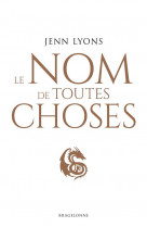 Le ch ur des dragons - le choeur des dragons, t2 : le nom de toutes choses