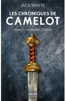 Les chroniques de camelot, t1 : la pierre celeste