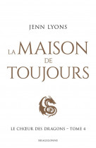 Le choeur des dragons, t4 : la maison de toujours