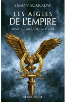 Les aigles de l-empire, t1 : l-aigle de la legion