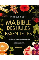 Ma bible des huiles essentielles nouvelle edition enrichie - et 100% en couleurs du livre de referen