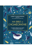 Ma bible de l-homeopathie - edition de luxe - le guide de reference pour soigner toute la famille au