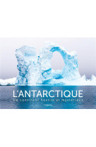 L-antarctique - un continent hostile et mysterieux