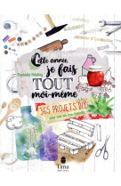 Cette annee, je fais tout moi-meme - 365 projets diy pour une vie eco-friendly