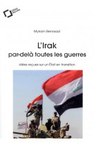 L-irak, par-dela toutes les guerres - idees recues sur un etat en transition