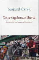 Notre vagabonde liberté