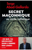 Secret maconnique ou verite catholique - ce que j-ai decouvert dans l-ombre des loges