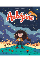 Aubepine - tome 4 - la fin de tout (et du reste)