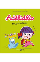 Adelidelo, tome 06 - moi, j-adore l-ecole !