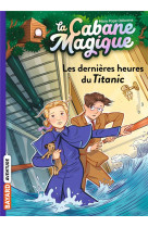 La cabane magique, tome 16 - les dernieres heures du titanic