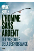 L-homme sans argent - le livre culte de la decroissance - nouvelle edition