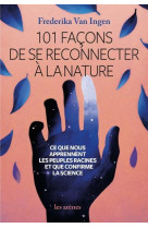 101 facons de se reconnecter a la nature - ce que nous apprennent les peuples racines et que confirm