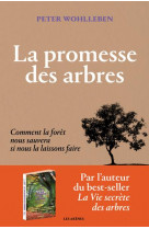 La promesse des arbres - comment la foret nous sauvera si nous la laissons faire