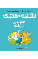 Tambouille et gribouille : le super gateau