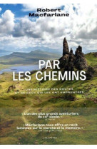 Par les chemins - une histoire des routes et de ceux qui les ont empruntees