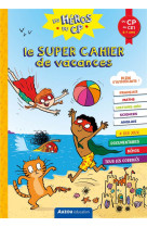 Les heros du cp - le super cahier de vacances - du cp au ce1