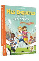 Mes enquetes a l-ecole des detectives tome 6 - enquetes sur le terrain