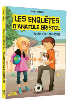 Les enquetes d-anatole bristol tome 3- voler n-est pas jouer - ne