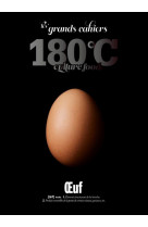 Les grands cahiers 180°c - oeuf