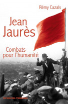 Jean jaures combats pour l humanite