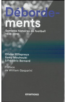 Debordements. sombres histoires de football, 1938-2016