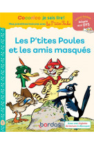 Cocorico je sais lire! 1eres lectures avec les p-tites poules-les p-tites poules & les amis masques